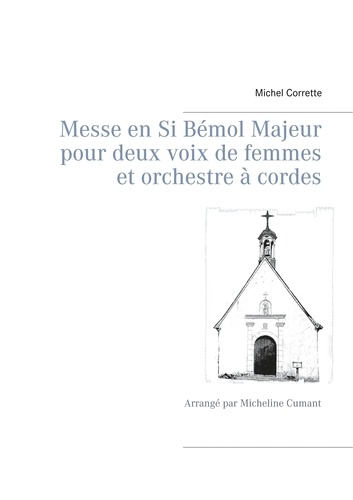 Messe en si bémol majeur pour deux voix de femmes et orchestre à cordes. Arrangé par Micheline Cumant