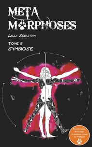 Lilly Sebastian - Métamorphoses Tome 3 : Symbiose.