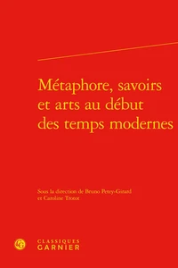Métaphore, savoirs et arts au début des temps modernes