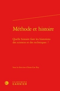  Classiques Garnier - Méthode et histoire - Quelle histoire font les historiens des sciences et des techniques ?.