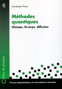 Constantin Piron - Méthodes quantiques - Champs, N-corps, diffusion.