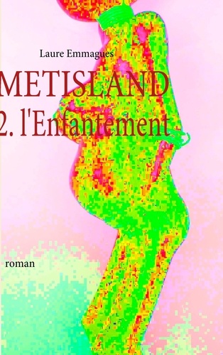 Laure Emmagues - Metisland - L'enfantement.