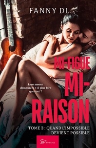 Fanny DL - Mi-figue Mi-raison  : Mi-figue Mi-raison - tome 3 - Quand l'impossible devient possible.