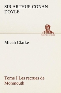 Sir Arthur Conan Doyle - Micah Clarke - Tome I Les recrues de Monmouth.
