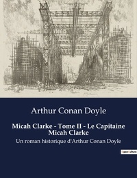 Arthur Conan Doyle - Micah Clarke - Tome II - Le Capitaine Micah Clarke - Un roman historique d'Arthur Conan Doyle.