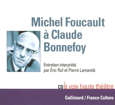 Eric Ruf et Pierre Lamandé - Michel Foucaud à Claude Bonnefoy. 1 CD audio