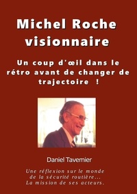 Daniel Tavernier - Michel Roche visionnaire - Un coup d'oeil dans le rétro avant de changer de trajectoire !.