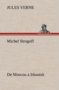 Jules Verne - Michel Strogoff De Moscou a Irkoutsk.