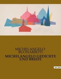 Michelangelo Buonarroti - Michelangelo gedichte und briefe.