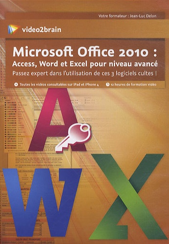 Jean-Luc Delon - Microsoft Office 2010 : Access, Word et Excel pour niveau avancé. 1 Cédérom