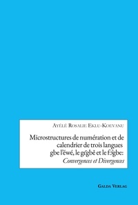 Ayélé rosalie Eklu-koevanu - Microstructures de numération et de calendrier de trois languesgbe l'éwé, le gɛ̃gbě et le fɔ̃gbe:Convergences et Divergences.