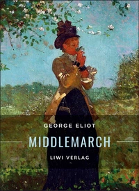 Middlemarch. Eine Studie über das Leben in der Provinz