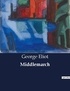 George Eliot - Littérature d'Espagne du Siècle d'or à aujourd'hui  : Middlemarch.