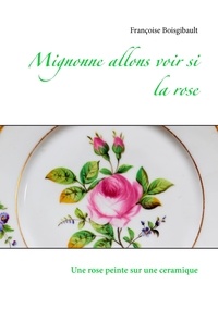 Mignonne allons voir si la rose - Une rose peinte sur une céramique.pdf