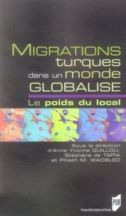 Anne Yvonne Guillou et Stéphane de Tapia - Migrations turques dans un monde globalisé - Le poids du local.