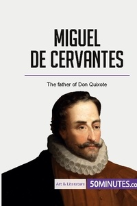  50Minutes - Art &amp; Literature  : Miguel de Cervantes - The father of Don Quixote.