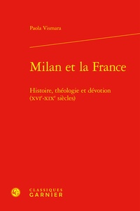 Paola Vismara - Milan et la France - Histoire, théologie et dévotion (XVIe-XIXe siècles).