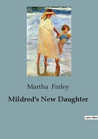 Martha Finley - Mildred's New Daughter.