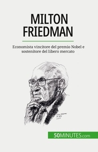 De saeger Ariane - Milton Friedman - Economista vincitore del premio Nobel e sostenitore del libero mercato.