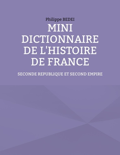 Mini dictionnaire de l'histoire de France. Seconde République et Second Empire