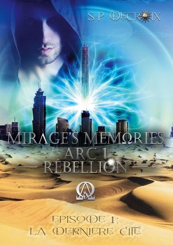 Mirage's Memories Tome 1 Arc 1 Rébellion. La dernière Cité