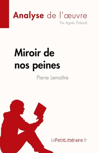 Fiche de lecture  Miroir de nos peines de Pierre Lemaitre (Analyse de l'oeuvre). Résumé complet et analyse détaillée de l'oeuvre