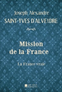 D'alveydre joseph alexandre Saint-yves - Mission de la France - La France vraie.
