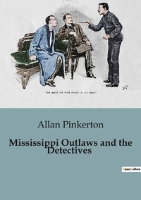 Allan Pinkerton - Mississippi Outlaws and the Detectives.