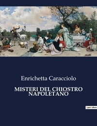 Enrichetta Caracciolo - Classici della Letteratura Italiana  : Misteri del chiostro napoletano - 4068.