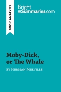 Summaries Bright - BrightSummaries.com  : Moby-Dick, or The Whale by Herman Melville - Complete Summary and Book Analysis.