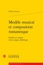 Frédéric Sounac - Modèle musical et composition romanesque - Genèse et visages d'une utopie esthétique.
