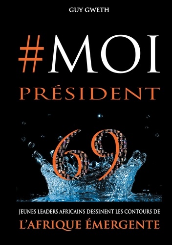 #Moi président. 69 Jeunes Leaders dessinent les nouveaux contours de l'Afrique Emergente