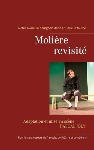 Pascal Joly - Molière revisité - Carle le fourbe, Notre Avare et le bourgeois dupé.