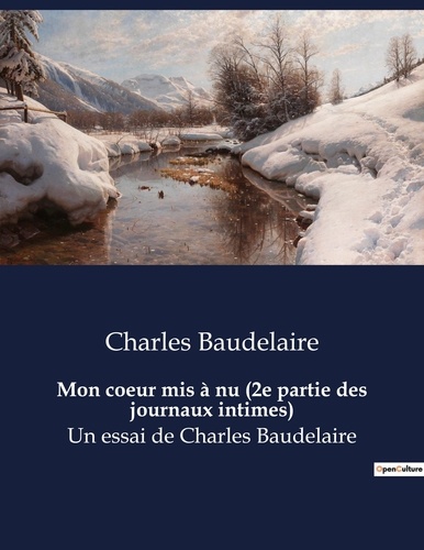 Charles Baudelaire - Mon coeur mis à nu - 2e partie des journaux intimes de Charles Baudelaire.