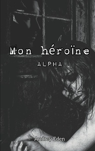 Audrey Eden - Mon héroïne  : Alpha.