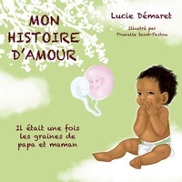 Lucie Demaret - Mon histoire d'Amour - Il était une fois les graines de papa et maman.