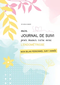 Mon journal de suivi pour mieux vivre avec l'endométriose
