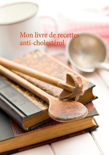 Cédric Menard - Mon livre de recettes anti-cholestérol.