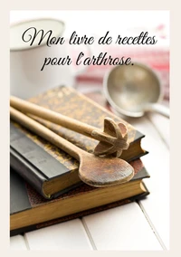 Mon livre de recettes pour l'arthrose