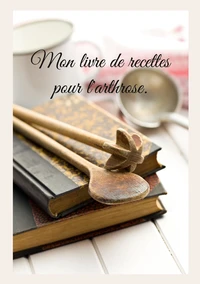Mon livre de recettes pour l'arthrose