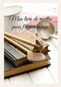 Mon livre de recettes pour l'hypertension
