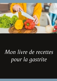 Cédric Menard - Mon livre de recettes pour la gastrite.