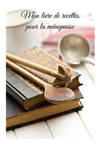 Cédric Menard - Mon livre de recettes pour la ménopause.