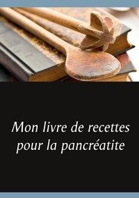 Cédric Menard - Mon livre de recettes pour la pancréatite.