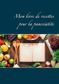 Cédric Menard - Mon livre de recettes pour la pancréatite.