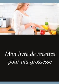 Cédric Menard - Mon livre de recettes pour ma grossesse.