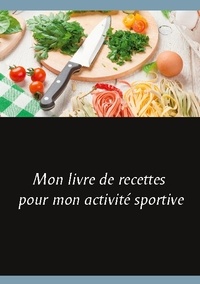 Cédric Menard - Mon livre de recettes pour mon activité sportive.