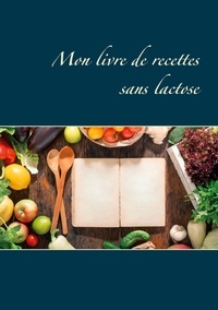 Cédric Menard - Mon livre de recettes sans lactose.