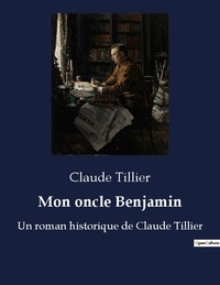 Claude Tillier - Mon oncle benjamin - Un roman historique de claude.
