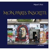 Miguel S. Ruiz - Mon Paris insolite.